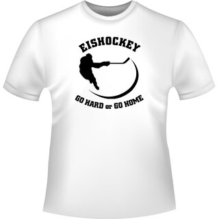 Eishockey Go hard... T-Shirt/Kapuzenpullover (Hoodie)