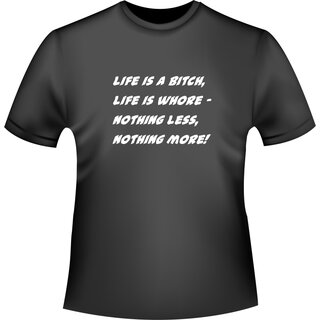 Life is a bitch - life is a whore - nothing less - nothing more