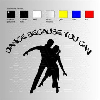Dance because you can  Aufkleber / Sticker