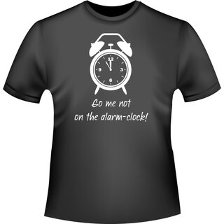 Go me not on the alarm-clock! (Geh mir nicht auf den Wecker!) T-Shirt