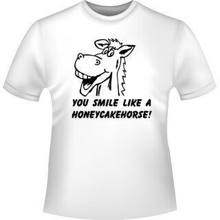You smile like a Honeycakehorse ! (Du grinst wie ein Honigkuchenpferd!) T-Shirt
