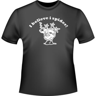 I believe i spider! (Ich glaube ich spinne!) T-Shirt