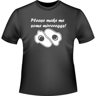 Please make me some mirroreggs! (Bitte mach mir ein paar Spiegeleier!) T-Shirt