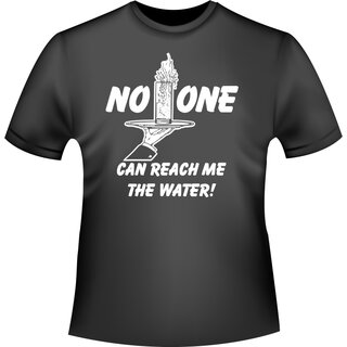 No One can reach me the water! (Niemand kann mir das Wasser reichen!) T-Shirt