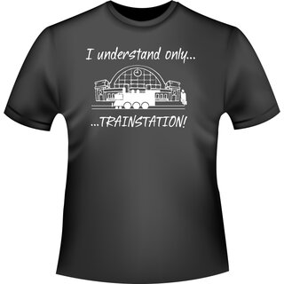 I understand only trainstation ! (Ich verstehe nur Bahnhof!) T-Shirt