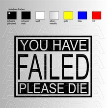 You have failed - please die